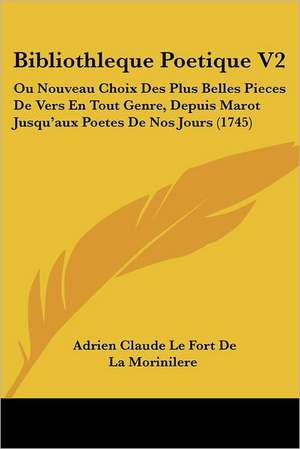 Bibliothleque Poetique V2 de Adrien Claude Le Fort De La Morinilere