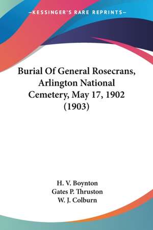 Burial Of General Rosecrans, Arlington National Cemetery, May 17, 1902 (1903) de H. V. Boynton