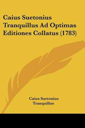 Caius Suetonius Tranquillus Ad Optimas Editiones Collatus (1783) de Caius Suetonius Tranquillus