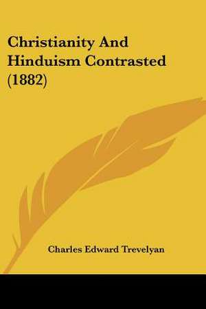 Christianity And Hinduism Contrasted (1882) de Charles Edward Trevelyan