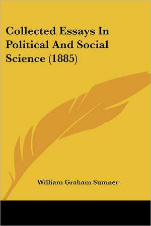 Collected Essays In Political And Social Science (1885) de William Graham Sumner