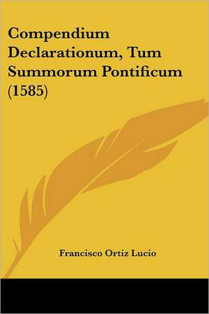 Compendium Declarationum, Tum Summorum Pontificum (1585) de Francisco Ortiz Lucio