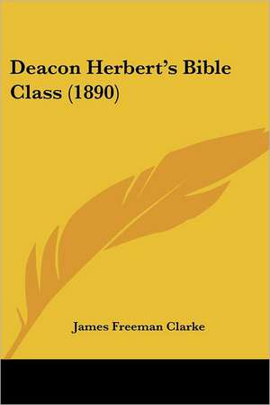 Deacon Herbert's Bible Class (1890) de James Freeman Clarke