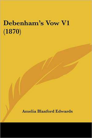 Debenham's Vow V1 (1870) de Amelia Blanford Edwards