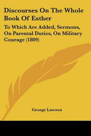 Discourses On The Whole Book Of Esther de George Lawson