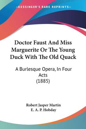 Doctor Faust And Miss Marguerite Or The Young Duck With The Old Quack de Robert Jasper Martin