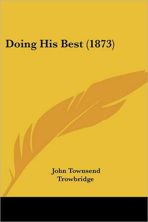 Doing His Best (1873) de John Townsend Trowbridge