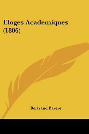 Eloges Academiques (1806) de Bertrand Barere