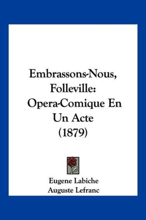 Embrassons-Nous, Folleville de Eugene Labiche