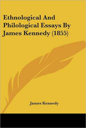 Ethnological And Philological Essays By James Kennedy (1855) de James Kennedy