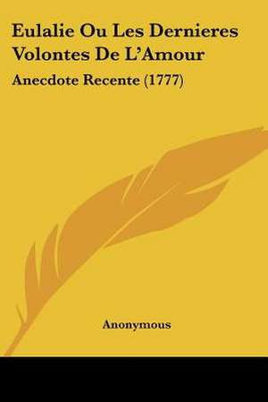 Eulalie Ou Les Dernieres Volontes De L'Amour de Anonymous