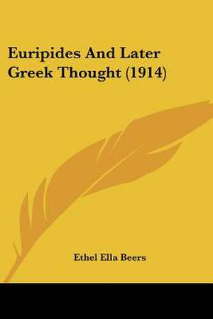 Euripides And Later Greek Thought (1914) de Ethel Ella Beers