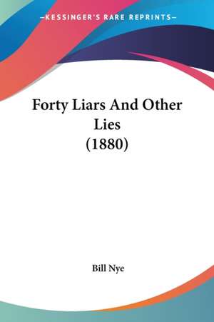 Forty Liars And Other Lies (1880) de Bill Nye