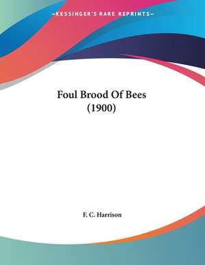 Foul Brood Of Bees (1900) de F. C. Harrison