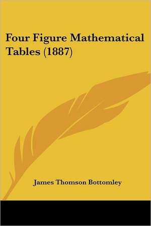 Four Figure Mathematical Tables (1887) de James Thomson Bottomley