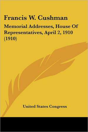 Francis W. Cushman de United States Congress