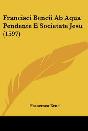 Francisci Bencii Ab Aqua Pendente E Societate Jesu (1597) de Francesco Benci