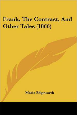 Frank, The Contrast, And Other Tales (1866) de Maria Edgeworth