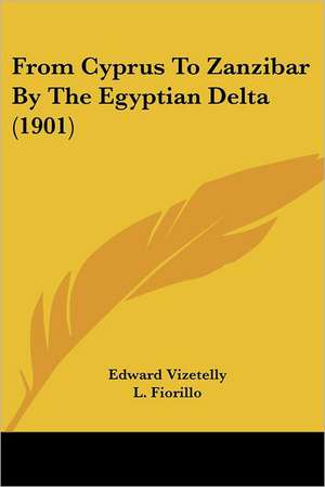 From Cyprus To Zanzibar By The Egyptian Delta (1901) de Edward Vizetelly