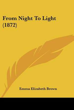 From Night To Light (1872) de Emma Elizabeth Brown