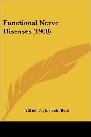 Functional Nerve Diseases (1908) de Alfred Taylor Schofield