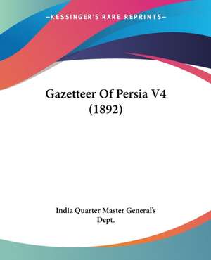 Gazetteer Of Persia V4 (1892) de India Quarter Master General's Dept.