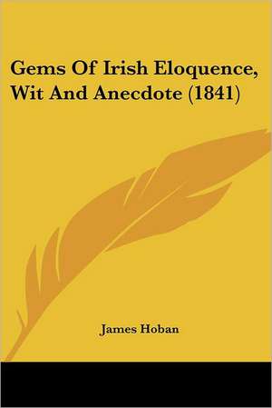 Gems Of Irish Eloquence, Wit And Anecdote (1841) de James Hoban