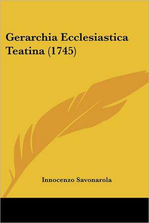 Gerarchia Ecclesiastica Teatina (1745) de Innocenzo Savonarola