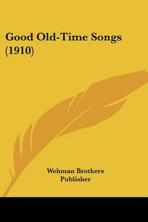 Good Old-Time Songs (1910) de Wehman Brothers Publisher