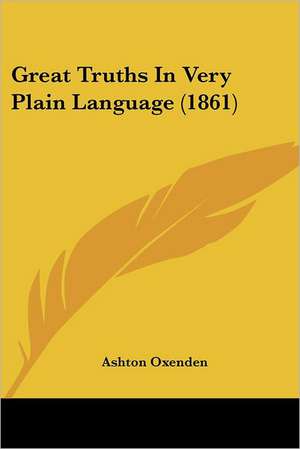 Great Truths In Very Plain Language (1861) de Ashton Oxenden