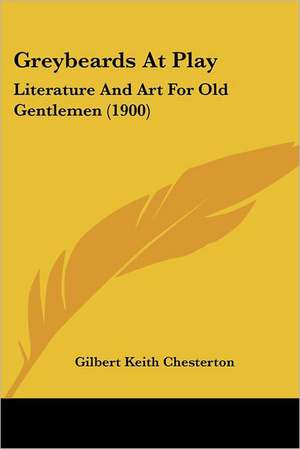 Greybeards At Play de Gilbert Keith Chesterton