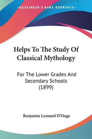 Helps To The Study Of Classical Mythology de Benjamin Leonard D'Ooge