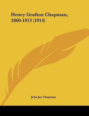 Henry Grafton Chapman, 1860-1913 (1914) de John Jay Chapman