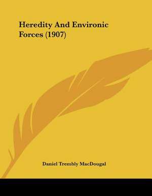 Heredity And Environic Forces (1907) de Daniel Trembly Macdougal