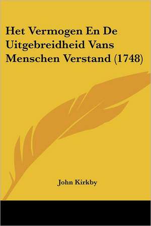 Het Vermogen En De Uitgebreidheid Vans Menschen Verstand (1748) de John Kirkby