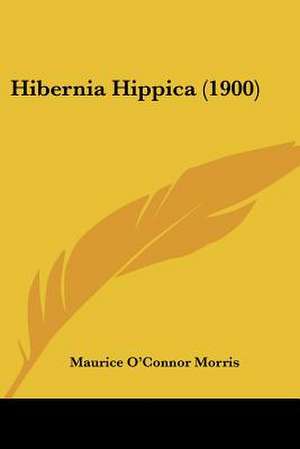 Hibernia Hippica (1900) de Maurice O'Connor Morris