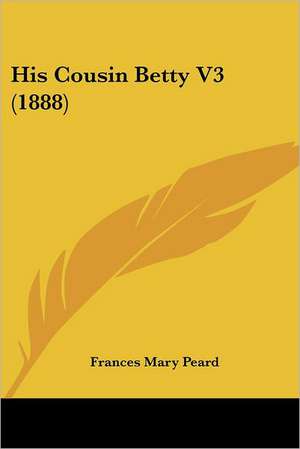 His Cousin Betty V3 (1888) de Frances Mary Peard