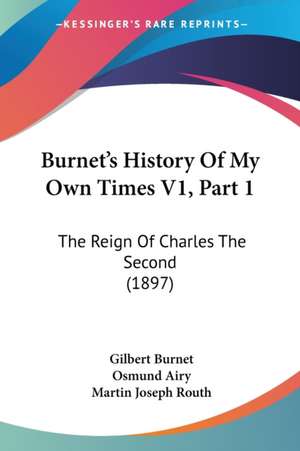 Burnet's History Of My Own Times V1, Part 1 de Gilbert Burnet