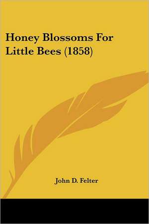 Honey Blossoms For Little Bees (1858) de John D. Felter