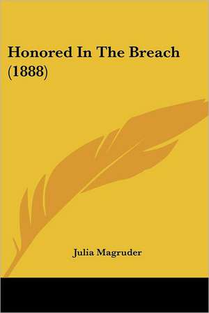 Honored In The Breach (1888) de Julia Magruder