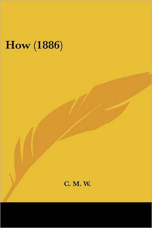 How (1886) de C. M. W.