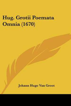 Hug. Grotii Poemata Omnia (1670) de Johann Hugo Van Groot