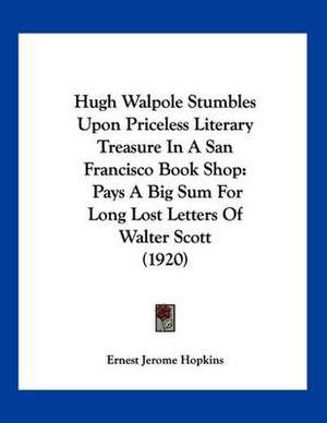 Hugh Walpole Stumbles Upon Priceless Literary Treasure In A San Francisco Book Shop de Ernest Jerome Hopkins