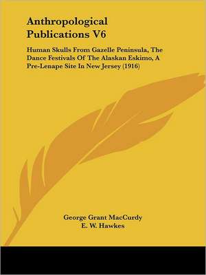 Anthropological Publications V6 de George Grant Maccurdy