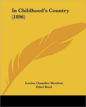 In Childhood's Country (1896) de Louise Chandler Moulton