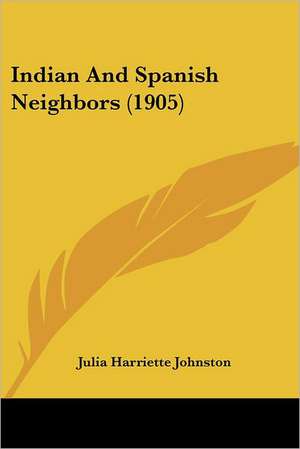 Indian And Spanish Neighbors (1905) de Julia Harriette Johnston