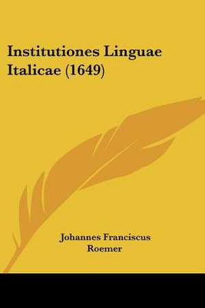 Institutiones Linguae Italicae (1649) de Johannes Franciscus Roemer