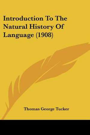 Introduction To The Natural History Of Language (1908) de Thomas George Tucker