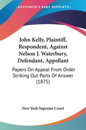 John Kelly, Plaintiff, Respondent, Against Nelson J. Waterbury, Defendant, Appellant de New York Supreme Court