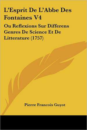 L'Esprit De L'Abbe Des Fontaines V4 de Pierre Francois Guyot